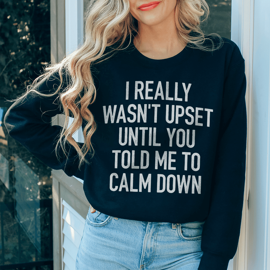 I Really Wasn't Upset Sweatshirt