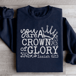 You Are A Crown Of Glory Sweatshirt