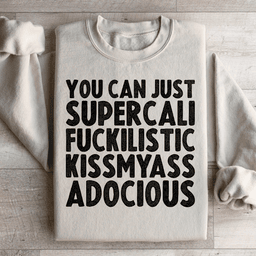 You Can Just Supercali Sweatshirt