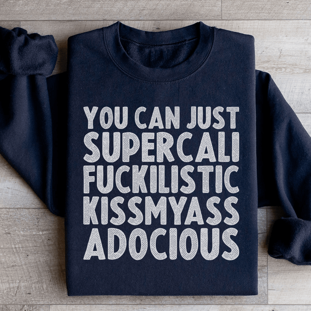 You Can Just Supercali Sweatshirt