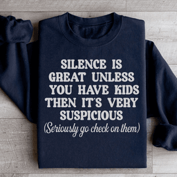 Silence Is Great Unless You Have Kids Sweatshirt