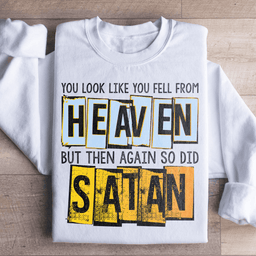 You Look Like You Fell From Heaven Sweatshirt