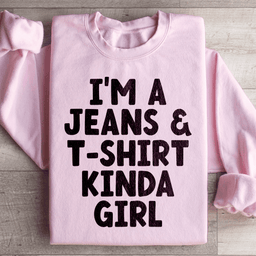 I'm A Jeans & T-Shirt Kinda Girl Sweatshirt