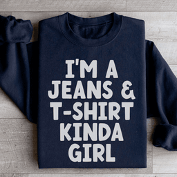 I'm A Jeans & T-Shirt Kinda Girl Sweatshirt