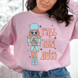 Y'all Are Nuts Sweatshirt