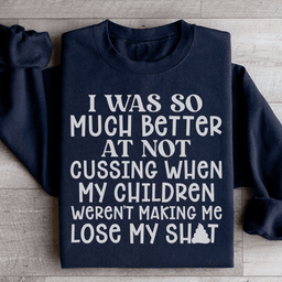 I Was So Much Better At Not Cussing Sweatshirt