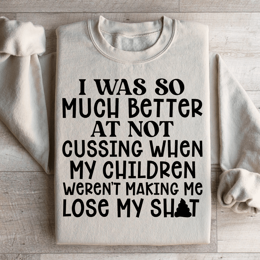 I Was So Much Better At Not Cussing Sweatshirt