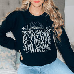 Money May Not Buy Happiness But It Can Buy Book Sweatshirt