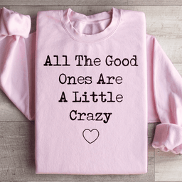 All The Good Ones Are A Little Crazy Sweatshirt
