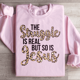 The Struggle Is Real But So Is Jesus Sweatshirt