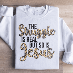 The Struggle Is Real But So Is Jesus Sweatshirt