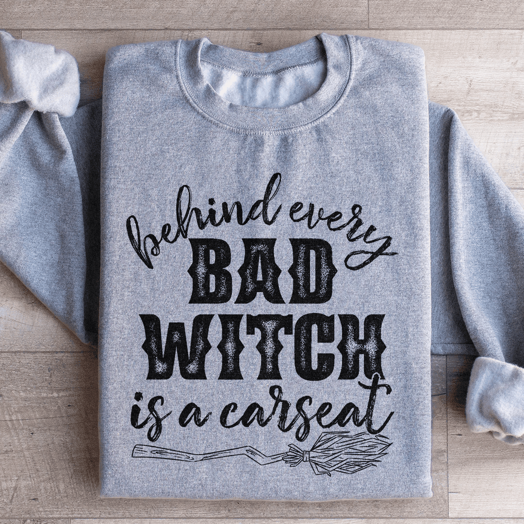 Behind Every Bad Witch Is A Car Seat Sweatshirt