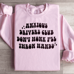Anxious Drivers Club Don't Honk I'll Throw Hands Sweatshirt