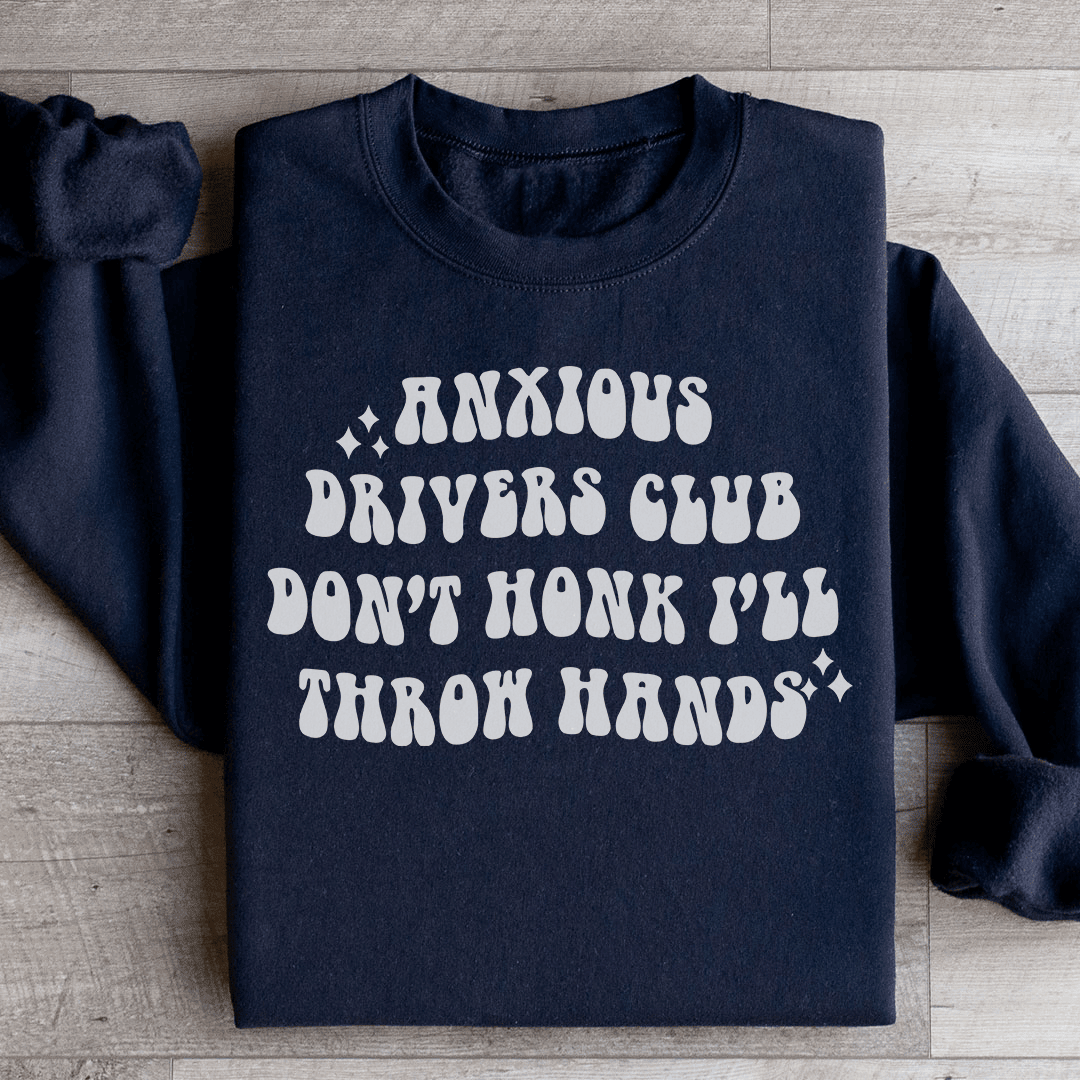 Anxious Drivers Club Don't Honk I'll Throw Hands Sweatshirt