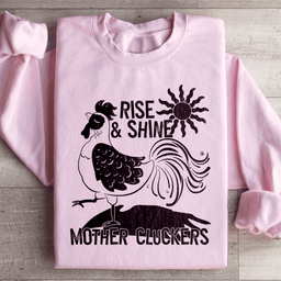 Rise & Shine Mother Cluckers Sweatshirt