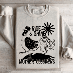 Rise & Shine Mother Cluckers Sweatshirt