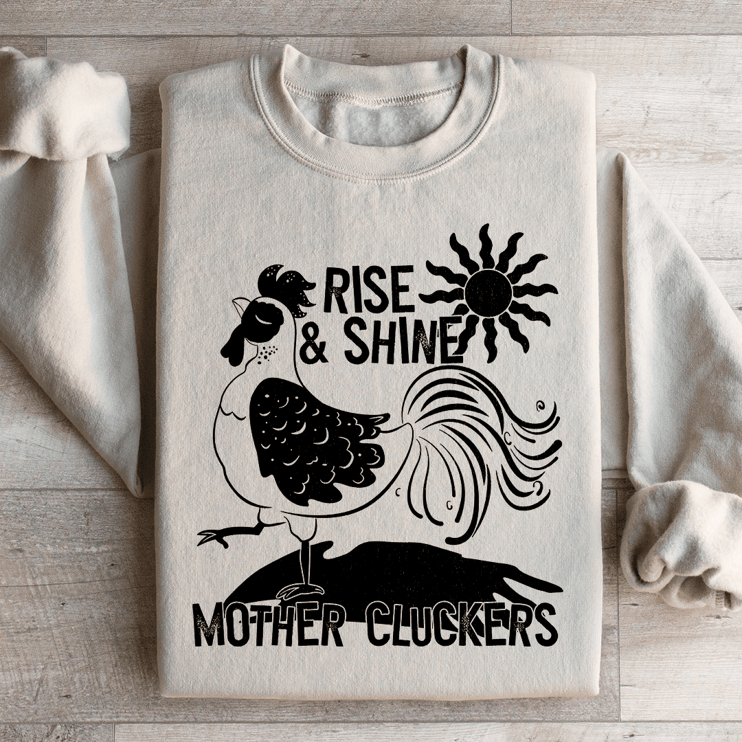 Rise & Shine Mother Cluckers Sweatshirt