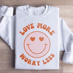 Love More Worry Less Sweatshirt