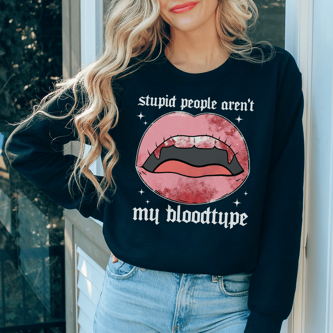 Stupid People Aren't My Bloodtype Sweatshirt