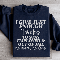 I Give Just Enough Sweatshirt