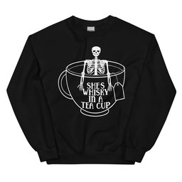 She's Whisky In A Tea Cup Sweatshirt