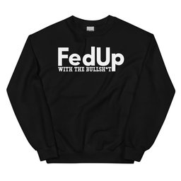 FedUp With The Bullshit Sweatshirt