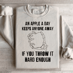 An Apple A Day Keeps Anyone Away If You Throw It Hard Enough Sweatshirt