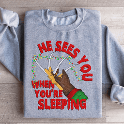 He Sees You When You're Sleeping Sweatshirt