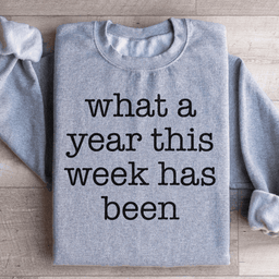 What A Year This Week Has Been Sweatshirt