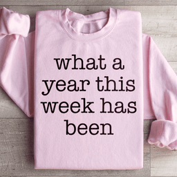 What A Year This Week Has Been Sweatshirt