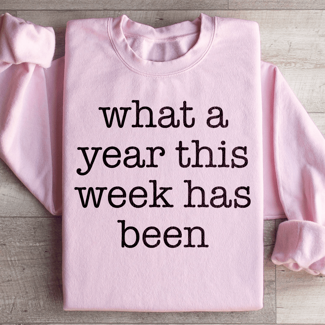 What A Year This Week Has Been Sweatshirt