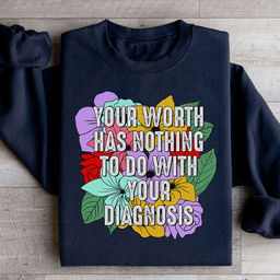 Your Worth Has Nothing To Do With Your Diagnosis Sweatshirt