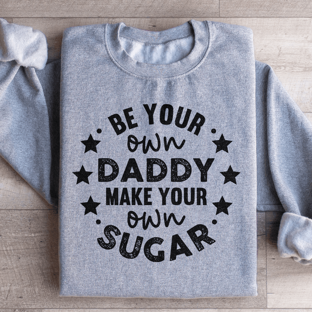 Be Your Own Daddy Sweatshirt