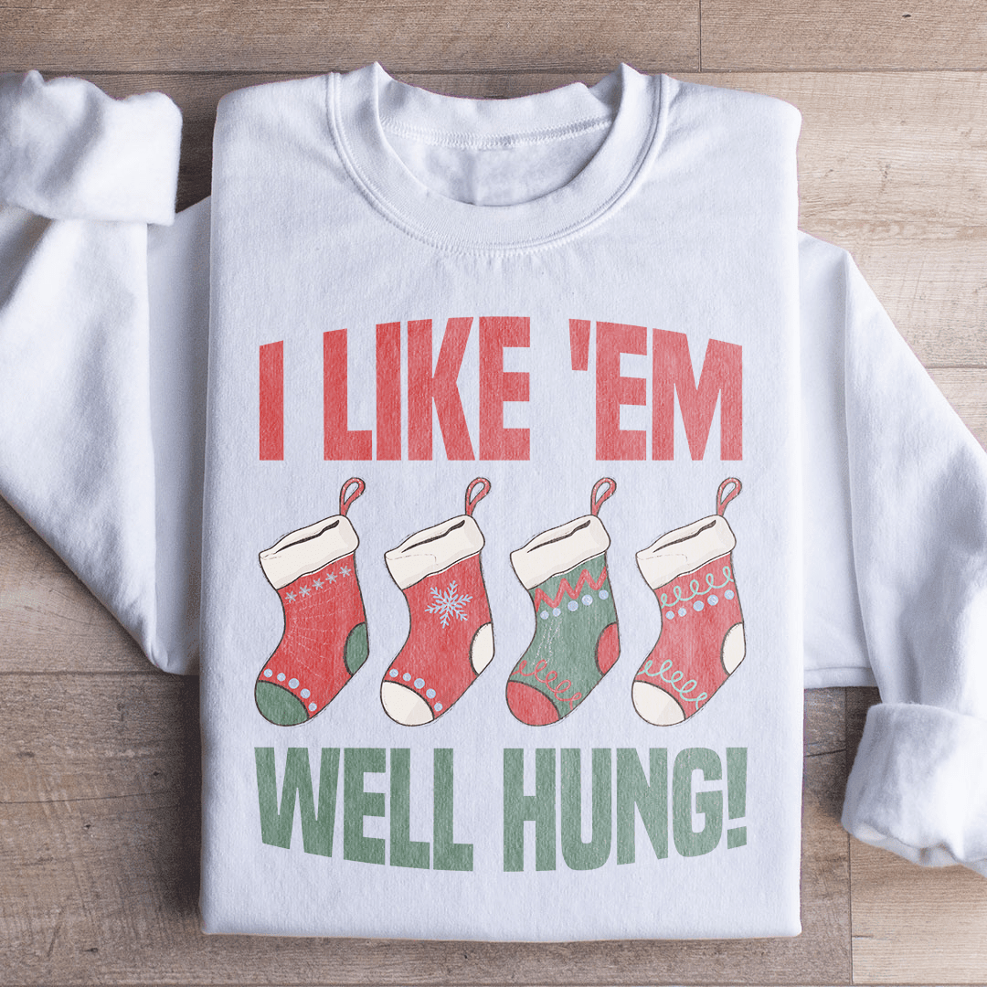 I Like Em Well Hung Sweatshirt