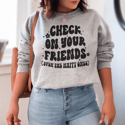 Check On Your Friends Even Sweatshirt