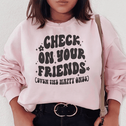 Check On Your Friends Even Sweatshirt