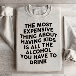 The Most Expensive Thing About Having Kids Sweatshirt