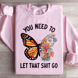 You Need To Let That Go Sweatshirt