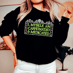 I Myself Am Caffeninated Sweatshirt