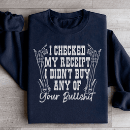 I Checked My Receipt I Didn’t Buy Any Of Your BS Sweatshirt
