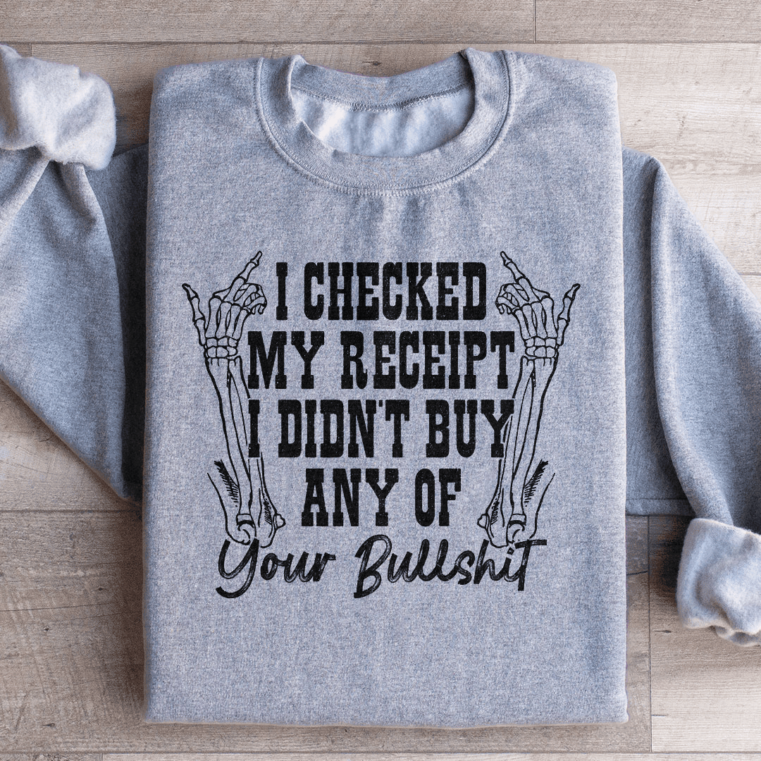 I Checked My Receipt I Didn’t Buy Any Of Your BS Sweatshirt