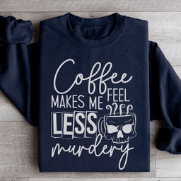 Coffee Makes Me Less Murdery Sweatshirt