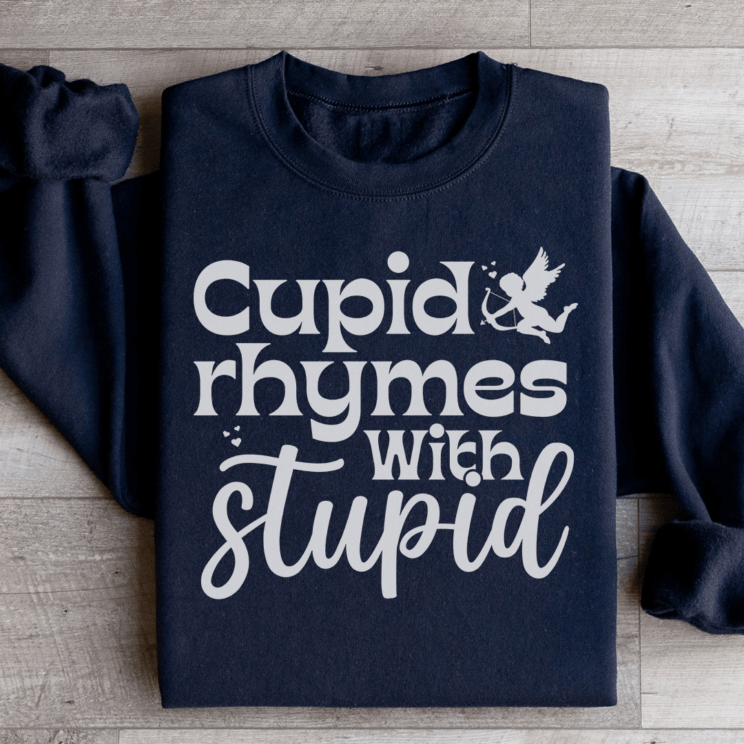 Cupid Rhymes With Stupid Sweatshirt
