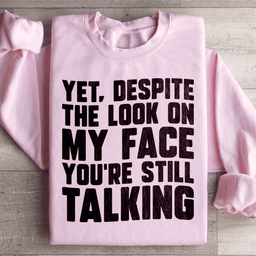 Despite The Look On My Face You're Still Talking Sweatshirt