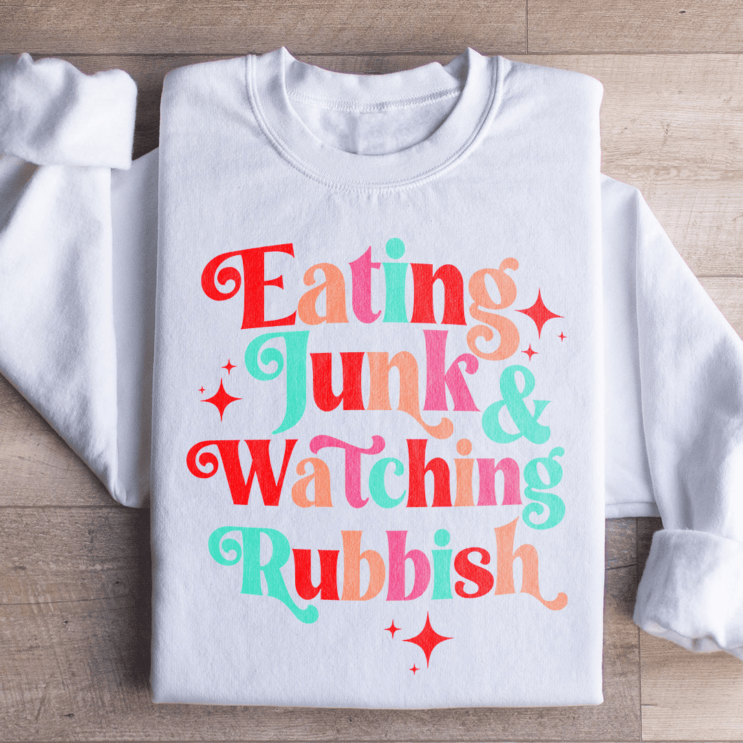 I'm Eating Junk & Watching Rubbish Sweatshirt