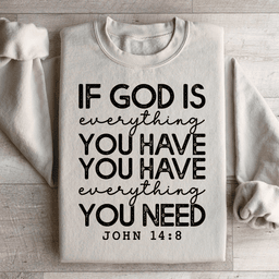 God Is Everything You Have Sweatshirt