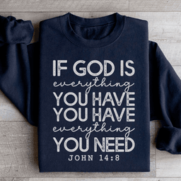 God Is Everything You Have Sweatshirt