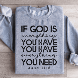 God Is Everything You Have Sweatshirt