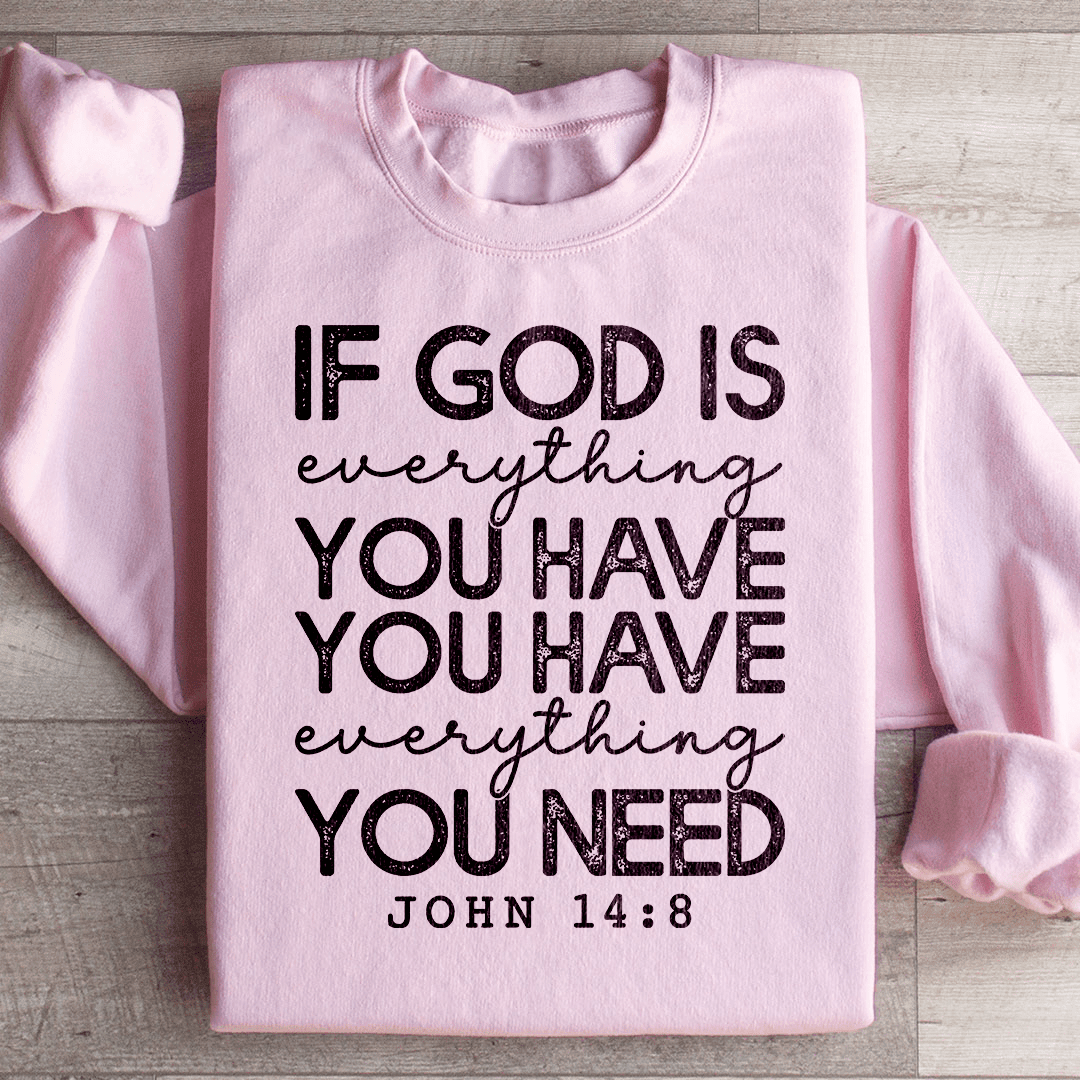 God Is Everything You Have Sweatshirt