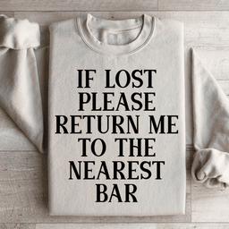 If Lost Please Return Me To The Nearest Bar Sweatshirt